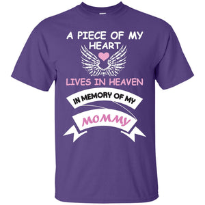 A Piece Of My Heart Lives In Heaven In Memory Of My Mommy ShirtG200 Gildan Ultra Cotton T-Shirt