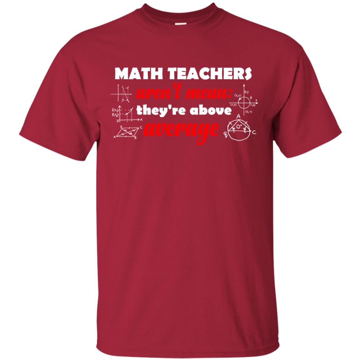 Math Teachers Aren_t Mean They_re Above Average Math T-shirt Cardinal