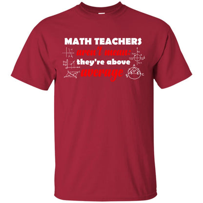 Math Teachers Aren_t Mean They_re Above Average Math T-shirt Cardinal