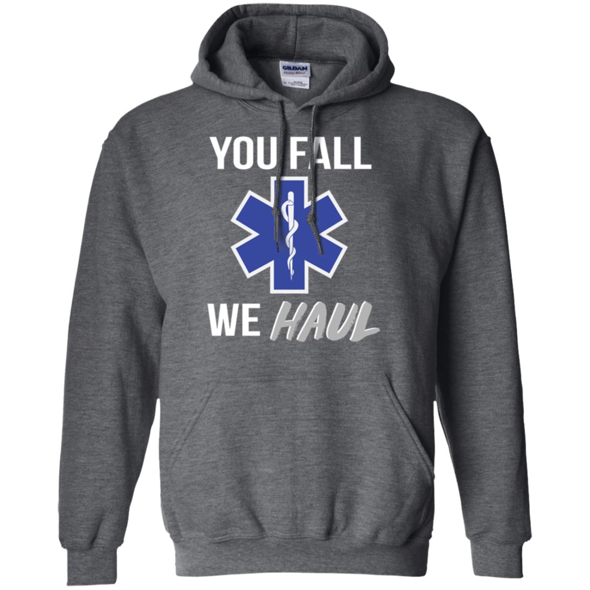 Funny Ems T-shirt You Fall We Haul Dark Heather