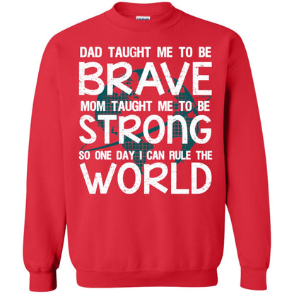 Dad Taught Me To Be Brave Mom Taught Me To Be Strong Parents Pride Shirt Red
