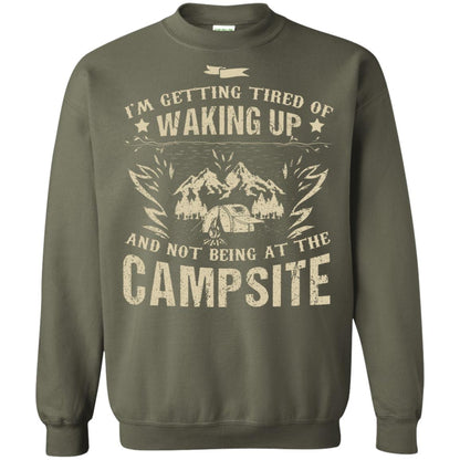 I'm Getting Tired Of Waking Up And Not Being At The Campsite Shirt Military Green