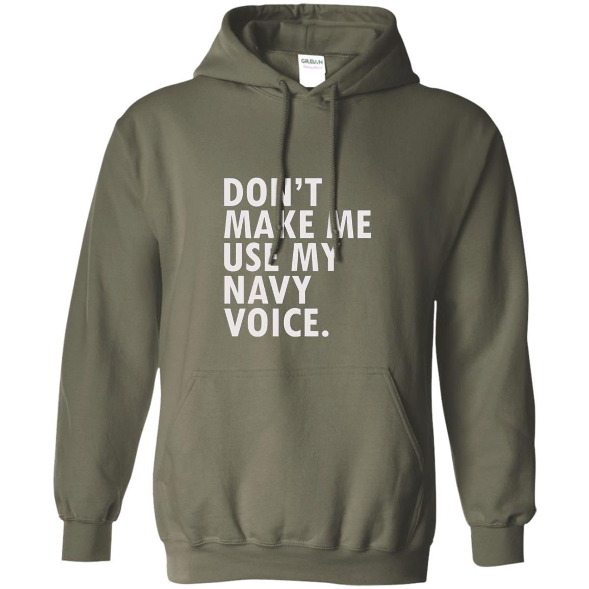 Dont Make Me Use My Mavy Voice Military T-shirt Military Green