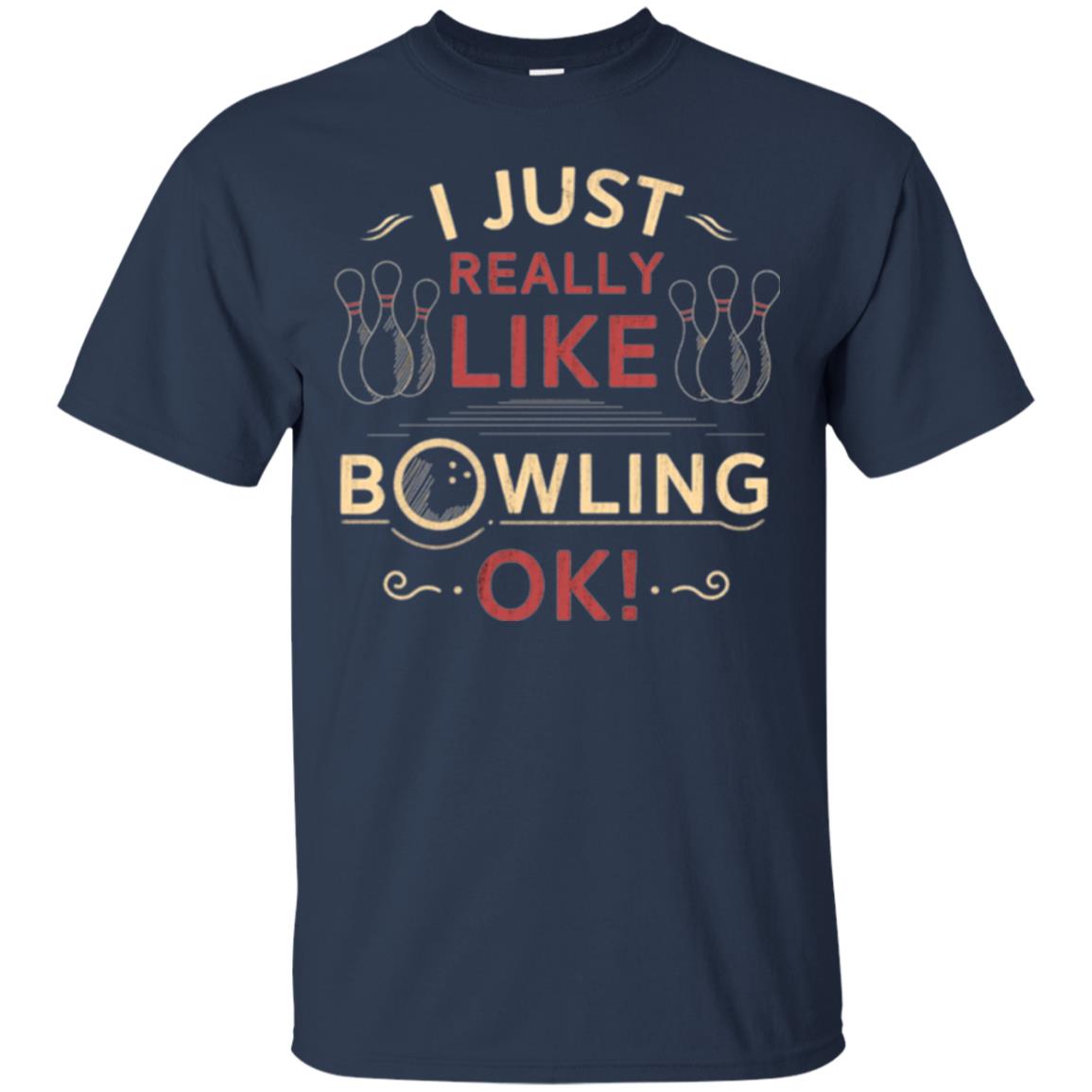 Bowler T-shirt I Just Really Like Bowling Ok Navy