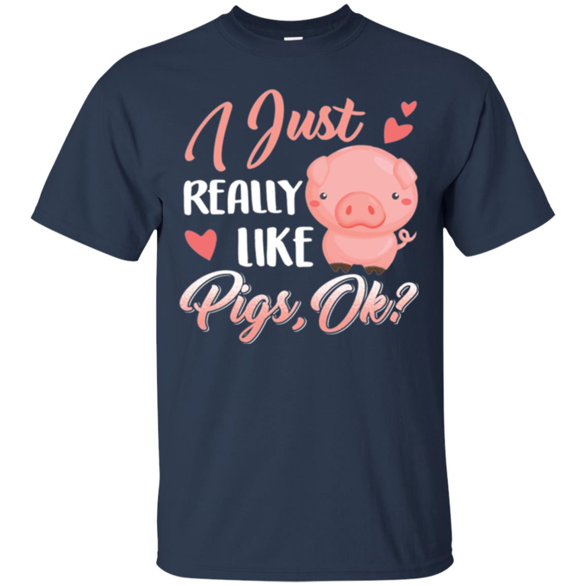 Pig Lover T-shirt I Just Really Like Pigs Ok Navy