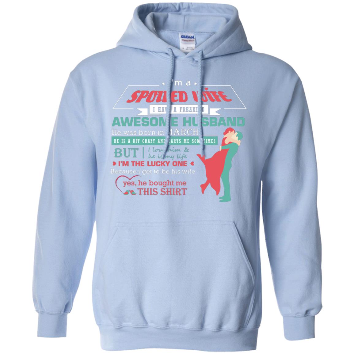 I Am A Spoiled Wife Of A March Husband I Love Him And He Is My Life Shirt Light Blue