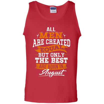 All Men Are Created Equal But The Best Born In August T-shirt Red