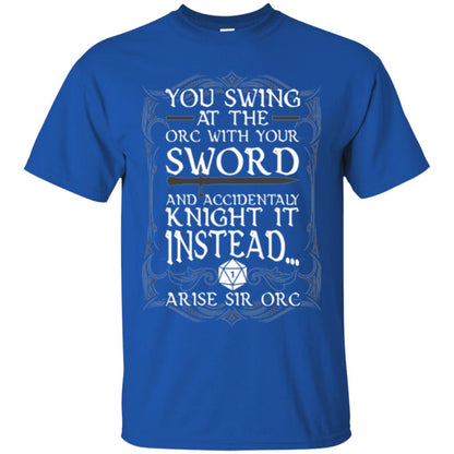 Arise Sir Orc Funny T-shirt You Swing At The Orc With Your Sword Royal