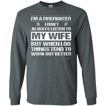 Im A Firefighter I Dont Always Listen To My Wife Shirt Dark Heather