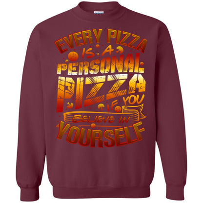 Every Pizza Is A Personal Pizza If You Believe In Yourself Shirt Maroon