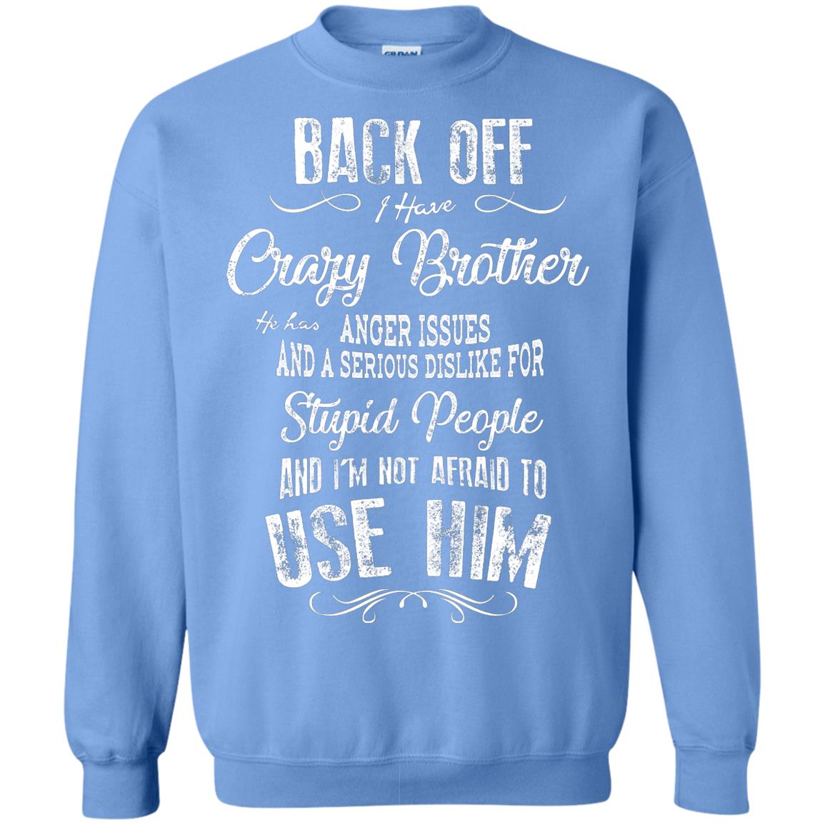 Back Off I Have A Crazy Brother And I'm Not Afraid To Use Him Sibling Quote My Brother Shirt Carolina Blue