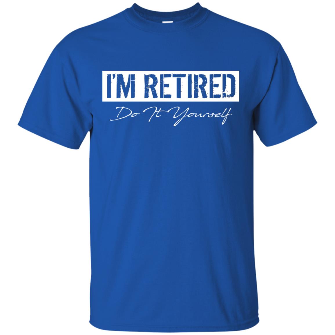 I'm Retired Do It Yourself T-shirt Royal