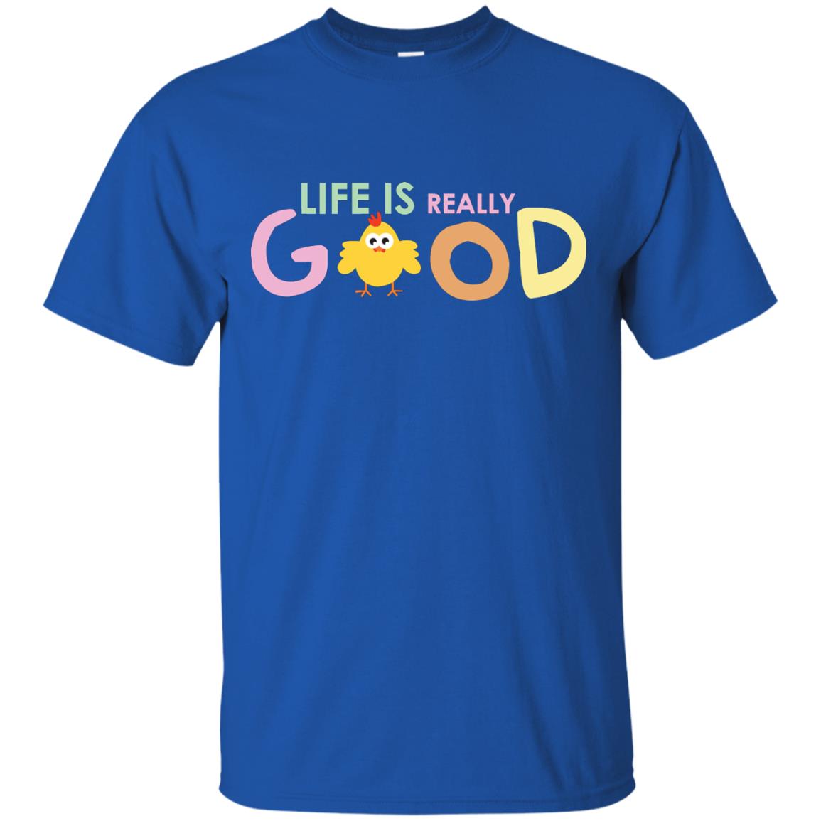 Life Is Really Good With My Cute Chicken T-shirt Royal