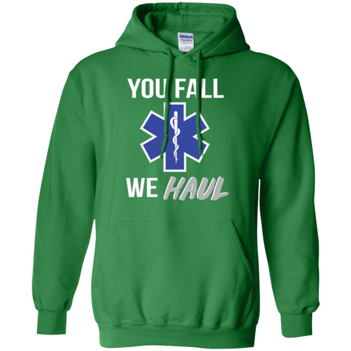 Funny Ems T-shirt You Fall We Haul Irish Green