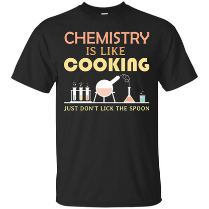 Chemistry Is Like Cooking Just Don't Lick The Spoon Shirt Black