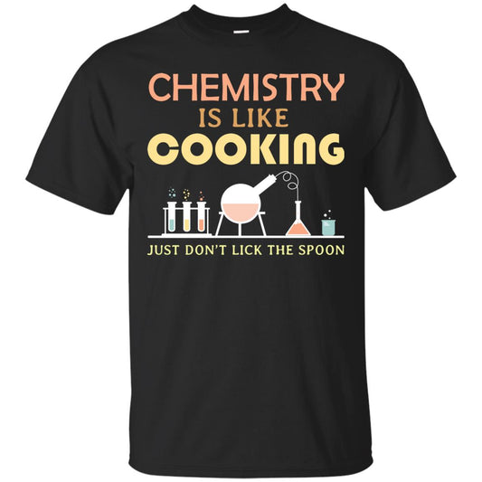 Chemistry Is Like Cooking Just Don't Lick The Spoon Shirt Black