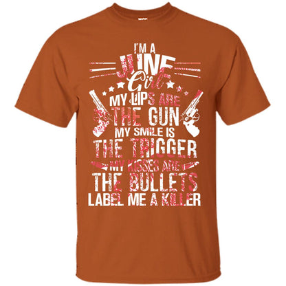 I_m A June Girl My Lips Are The Gun My Smile Is The Trigger My Kisses Are The Bullets Label Me A Killer Texas Orange