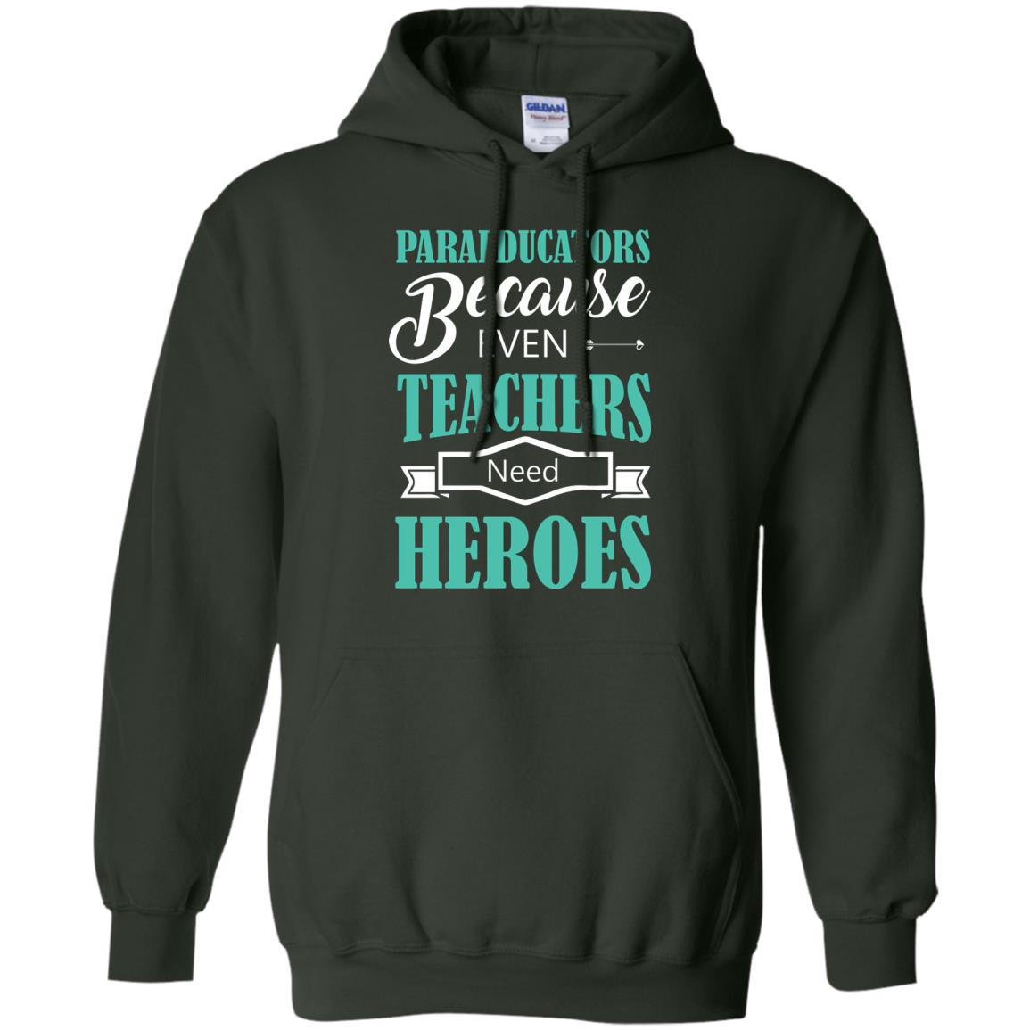 Paraeducators Because Even Teachers Need Heroes Teachers T-shirt Forest Green
