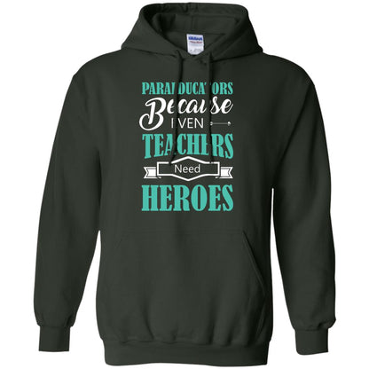 Paraeducators Because Even Teachers Need Heroes Teachers T-shirt Forest Green