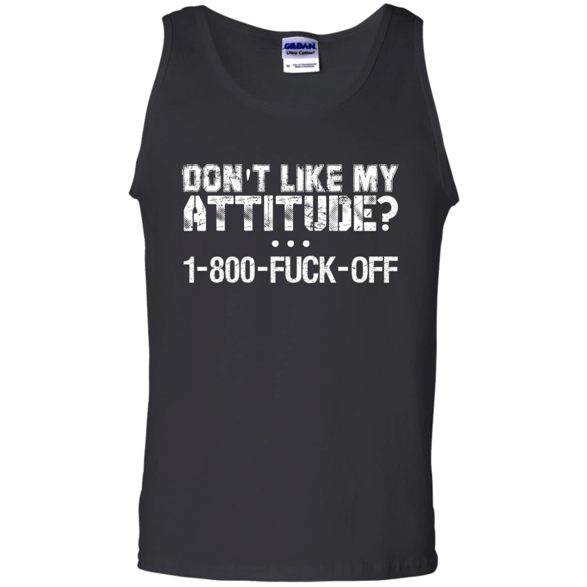 Don't Like My Attitude 1-800 Shirt For DaddyG220 Gildan 100% Cotton Tank Top