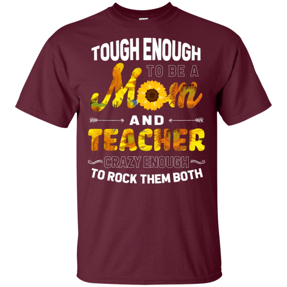 Tough Enough To Be A Mom And Teacher Crazy Enough To Rock Them Both Maroon