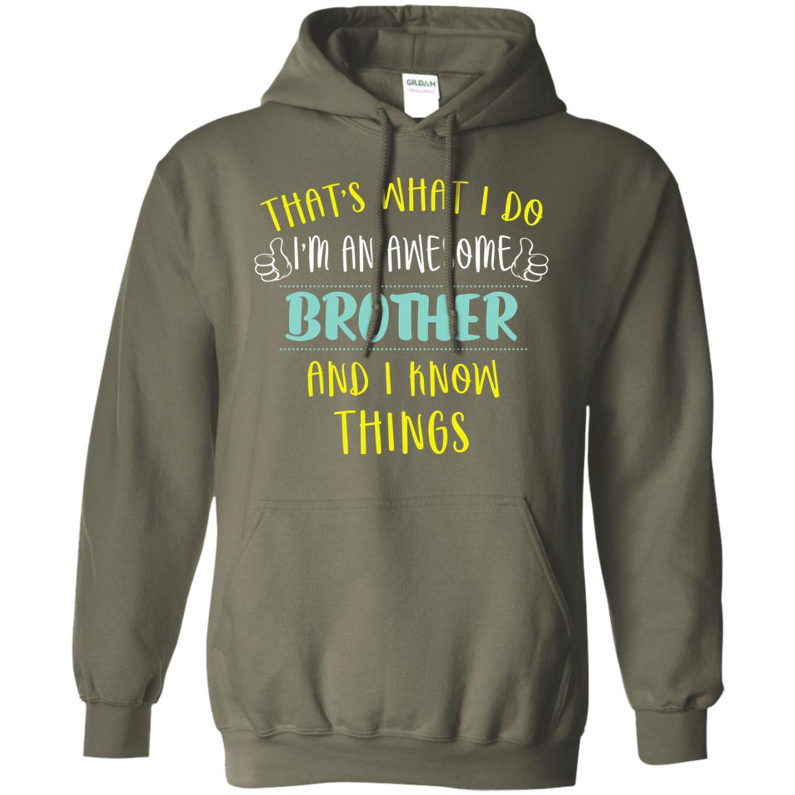 That's What I Do I'm An Awesome Brother And I Know Things Brother Shirt Military Green