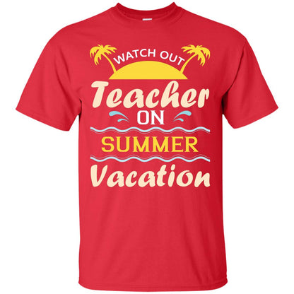 Watch Out Teacher On Summer Vacation Shirt For Teacher Red