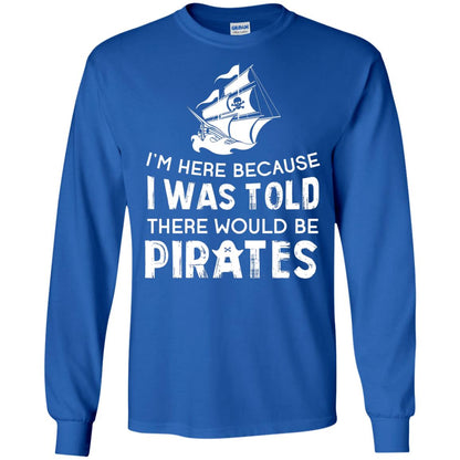 Pirate Captain T-shirt I’m Here Because I Was Told There Would Be Pirates Royal