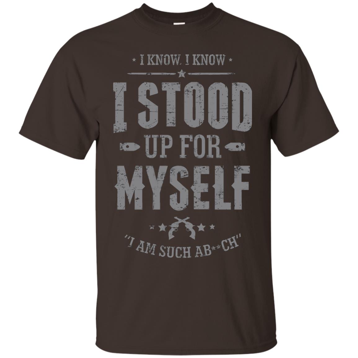 I Know I Stood Up For Myself Shirt Dark Chocolate