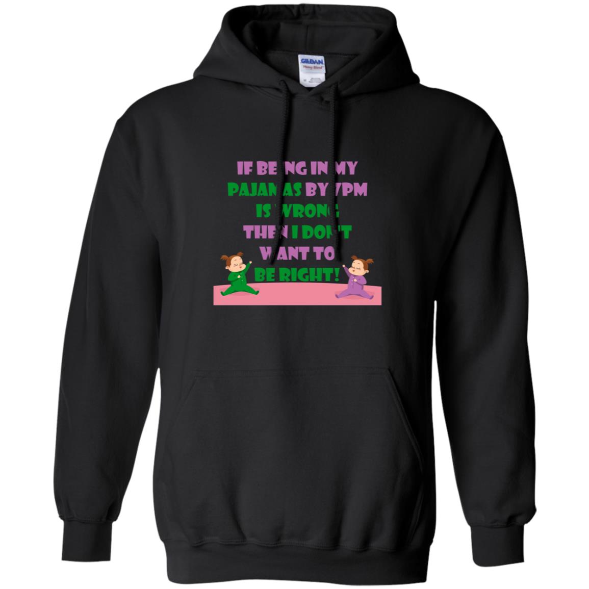 If Being In My Pajamas By 7pm Is Wrong Then I Dont Want To Be Right Shirt Black
