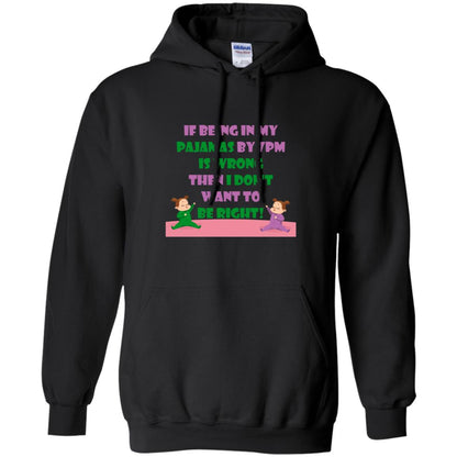 If Being In My Pajamas By 7pm Is Wrong Then I Dont Want To Be Right Shirt Black