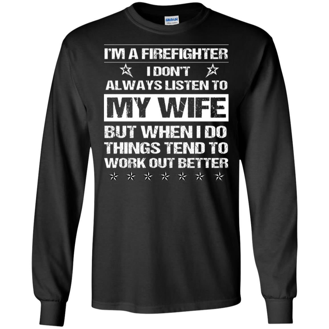 Im A Firefighter I Dont Always Listen To My Wife ShirtG240 Gildan LS Ultra Cotton T-Shirt