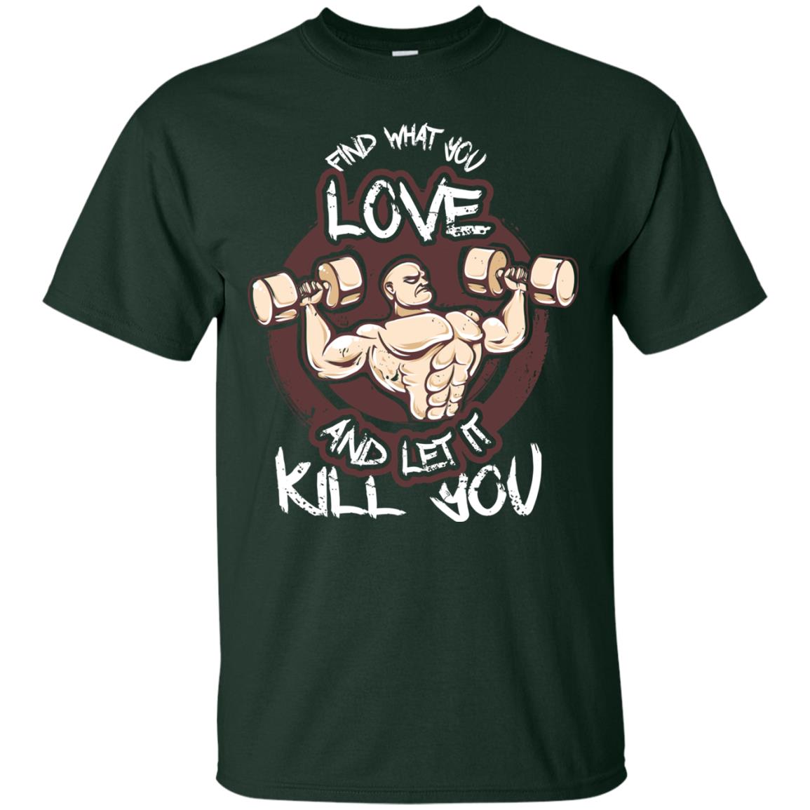 Find What You Love And Let It Kill You Fitness T-shirt Forest