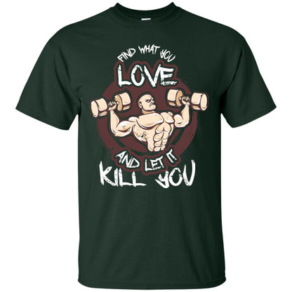 Find What You Love And Let It Kill You Fitness T-shirt Forest