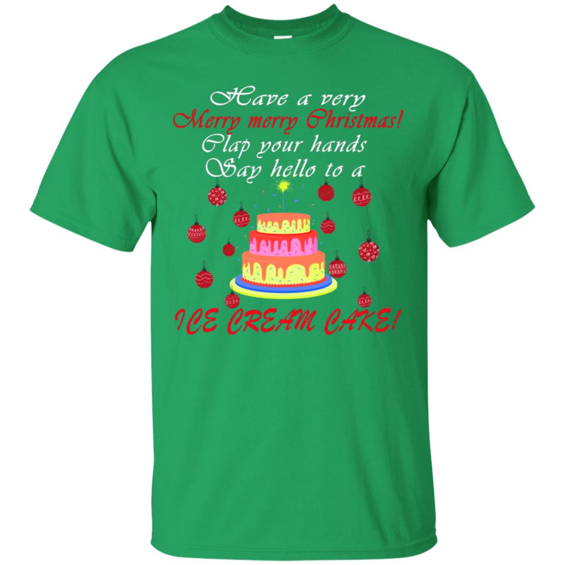 Have A Very Merry Merry Christmas Clap Your Hands Say Hello To A Ice Cream Cake Shirt Irish Green