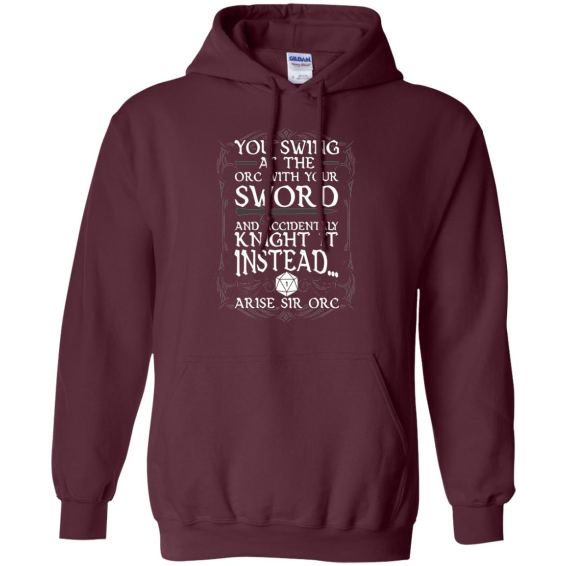 You Swing At The Orc With Your Sword And Accidentaly Knight It Instead Arise Sir Orc T-shirt Maroon