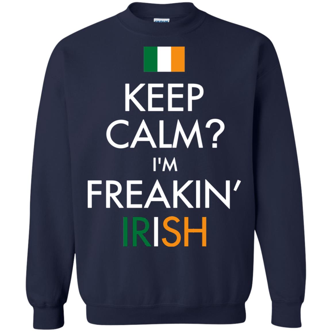 Keep Calm I_m Freakin_ Irish Saint Patrick_s Day Shirt Navy