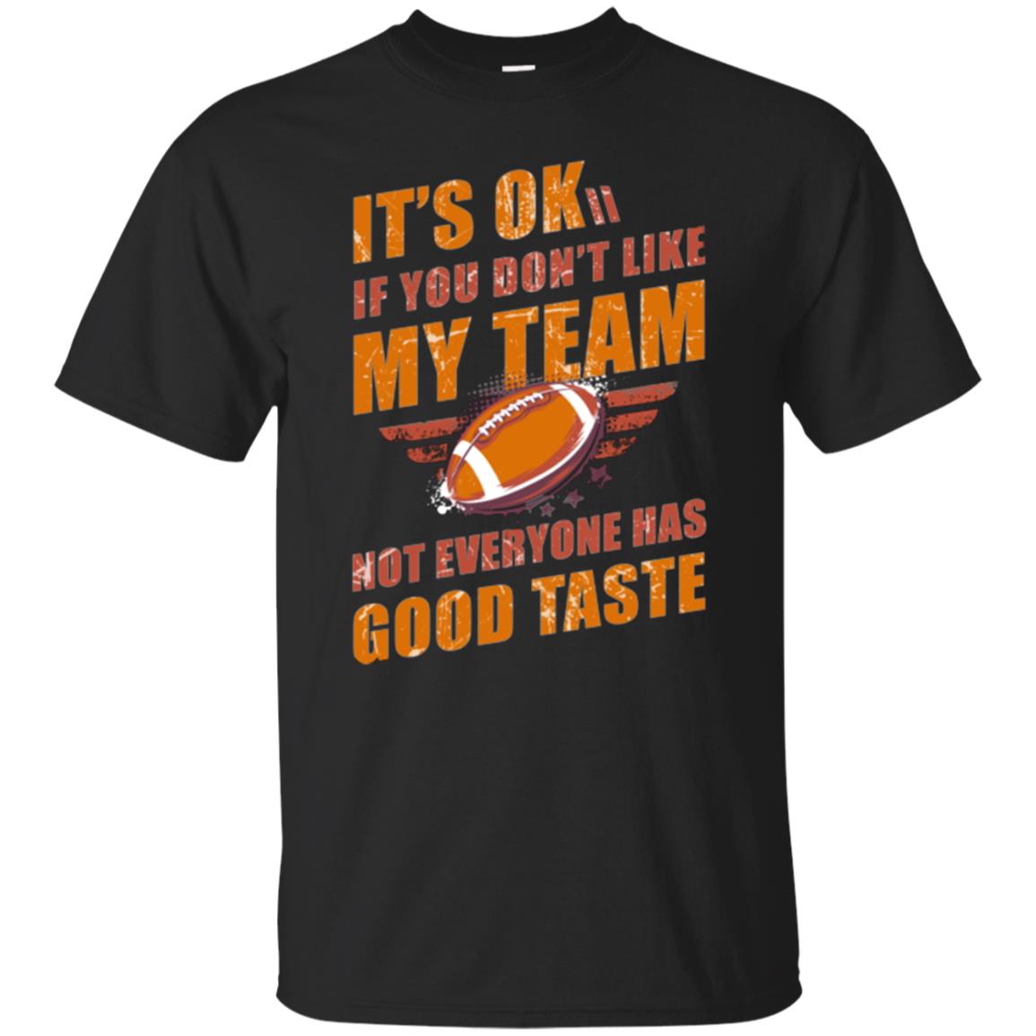 Its Ok If You Dont Like My Team Not Everyone Has Good Taste Football Shirt Black