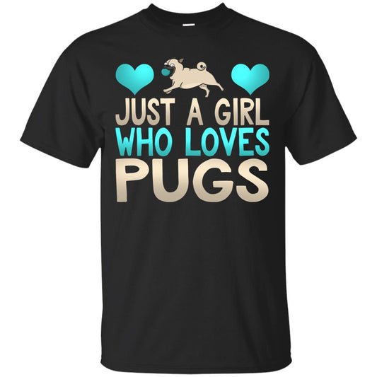 Just A Girl Who Loves Pugs Pup Owner Lover Shirt Black