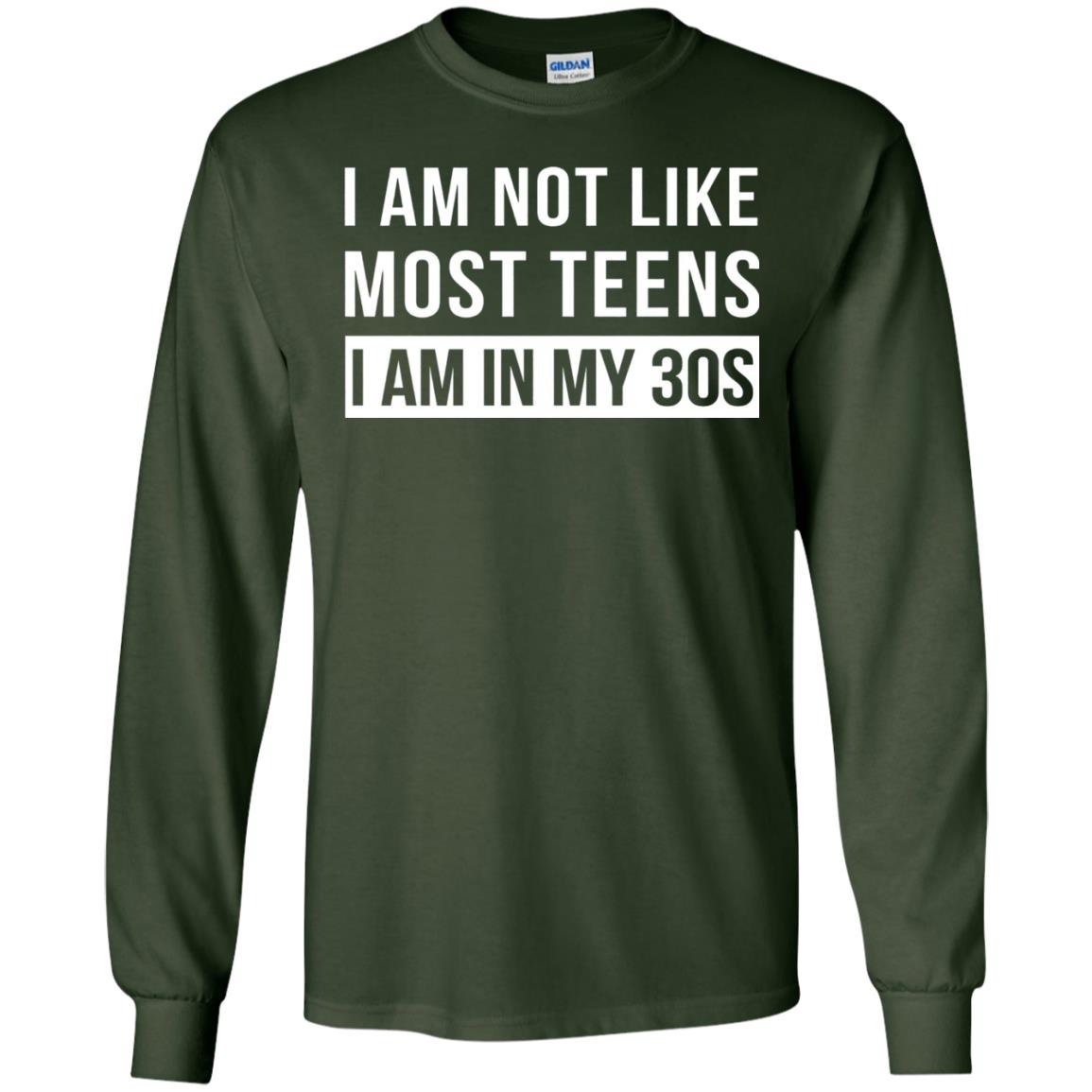 I Am Not Like Most Teens I Am In My 30s Shirt Forest Green