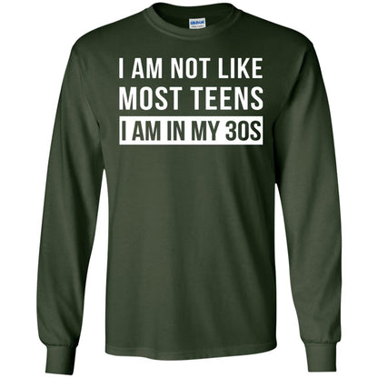 I Am Not Like Most Teens I Am In My 30s Shirt Forest Green