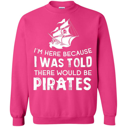 Pirate Captain T-shirt I’m Here Because I Was Told There Would Be Pirates Heliconia