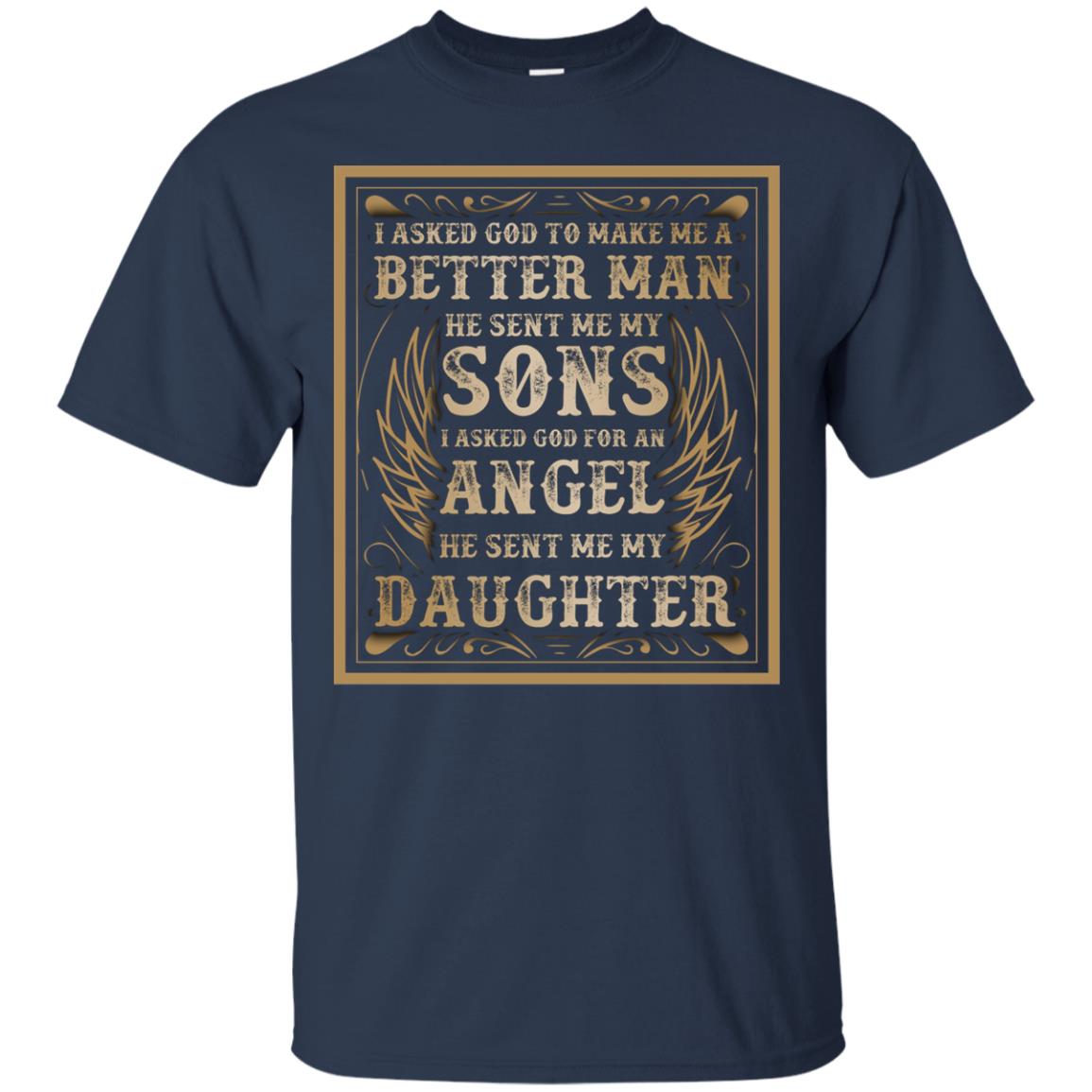 I Asked God To Make Me A Better Man He Sent Me My Sons I Asked God For An Angel He Sent Me My Daughter Navy