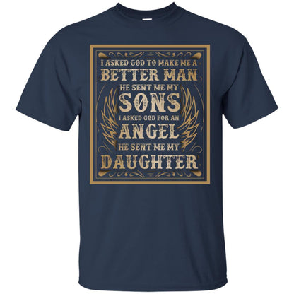 I Asked God To Make Me A Better Man He Sent Me My Sons I Asked God For An Angel He Sent Me My Daughter Navy
