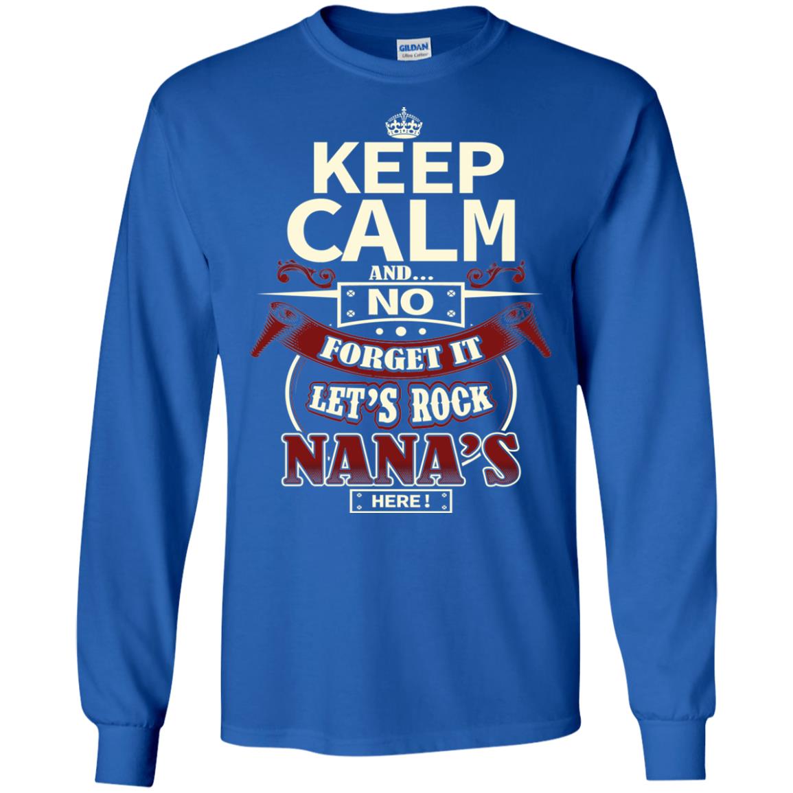 Forget It Let Rock Nana Is Here Nana Shirt Royal