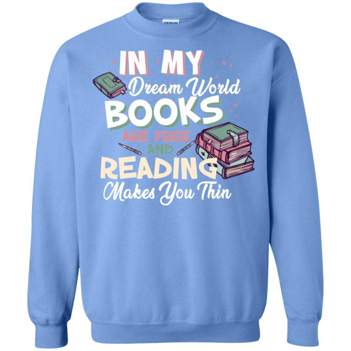 In My Dream World Books Are Free And Reading Makes You Thin Reading Book Lovers Shirt Carolina Blue