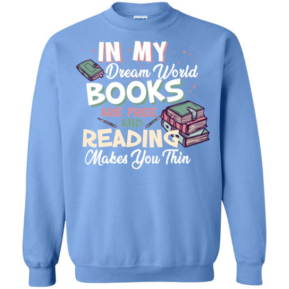 In My Dream World Books Are Free And Reading Makes You Thin Reading Book Lovers Shirt Carolina Blue