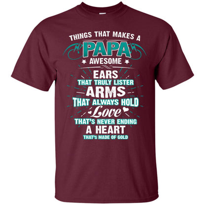 Things That Makes A Papa Awesome Ears That Truly Lister Arms That Always Hold Love That's Never Ending A Heart That Is Made Of Gold Maroon