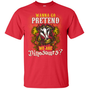 Wanna Go Pretend We're Dinosaurs Hufflepuff House Harry Potter ShirtG200 Gildan Ultra Cotton T-Shirt
