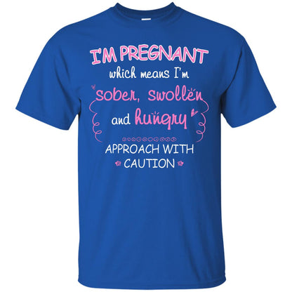 I_m Pregnant Which Means I_m Sober Swollen And Hungry Approach With Caution Royal